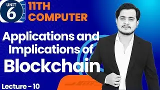 Applications and Implications of Blockchain | 11th Computer - Chapter 6 - Lec 10