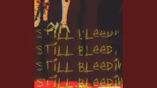 STILL BLEEDING