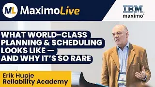 What World-Class Planning & Scheduling Looks Like — and Why It’s So Rare | Erik Hupje | MaximoLive