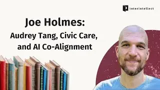 Joe Holmes: Audrey Tang, Civic Care, and AI Co-Alignment