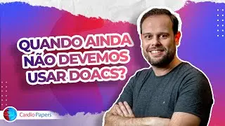 Quando ainda n&atilde;o devemos usar DOACs?