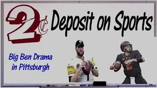 Two Cent Deposit on Sports:  Big Ben Drama  in Pittsburgh