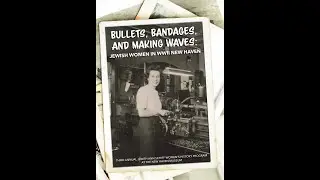 Bullets, Bandages, and Making WAVES: Jewish Women in WWII New Haven  (Program) 4K