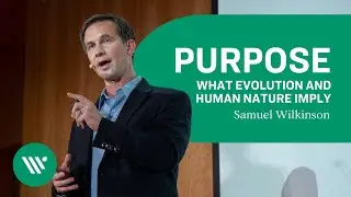 What Evolution and Human Nature Imply About the Meaning of Our Existence | Dr. Samuel Wilkinson