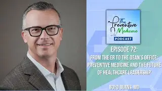 Episode 72 | From ER to the Dean: Preventive Medicine and the Future of Healthcare Leadership