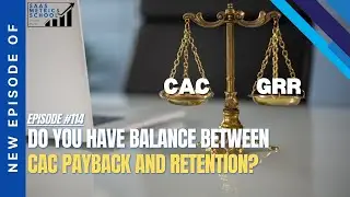 Do You Have Balance Between CAC Payback and Retention? | SaaS Metrics School | CAC and GRR