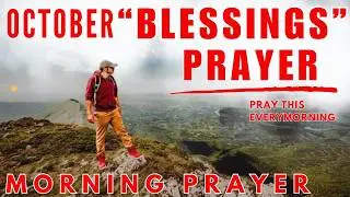 SPEAK BLESSING OVER YOUR LIFE FOR OCTOBER (A Powerful Morning Prayer for the New Month)