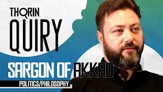 Thorinquiry - Sargon of Akkad (Politics/Philosophy)