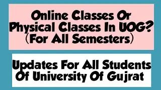 Reopening Of UOG | Physical Classes Or Online Classes? | Updates For All Semesters Of UOG