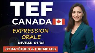 Comment Obtenir C1/C2 &agrave; l&rsquo;Expression Orale du TEF Canada