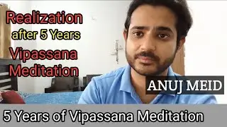 Realization after 5 years of Vipassana Meditation | 5 Years after Vipassana |