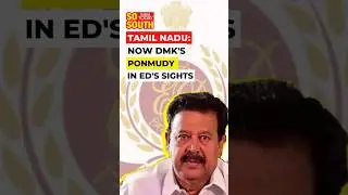 ED Raids DMK Minister Ponmudy, Son&rsquo;s Homes, Properties | SoSouth