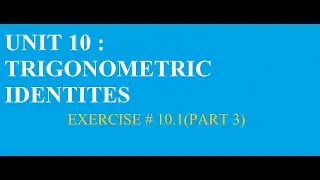 GRADE 11(FBISE)|UNIT 10|TRIGONOMETRIC IDENTITIES|EXERCISE # 10.1(PART 3)