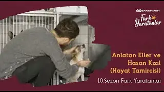Anlatan Eller ve Hasan Kızıl (Hayat Tamircisi) | 10. Sezon | Fark Yaratanlar
