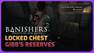 The Gibb's Reserve Locked Chest & Key Location - Banishers: Ghosts of New Eden
