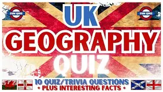 UK GEOGRAPHY QUIZ - 10 Questions & Answers with Interesting Facts about the answers. trivia quiz