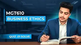 MGT610 Quiz Solution Fall 2025 | Business Ethics | Virtual University of Pakistan