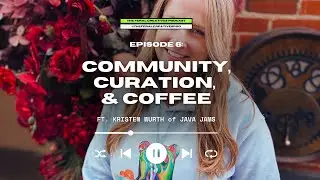 ep 6 - community, curation & coffee with Kristen of Java Jams