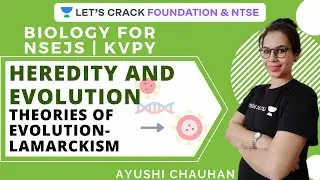 Heredity And Evolution | Theories of Evolution-Lamarckism | NSEJS & KVPY 2020