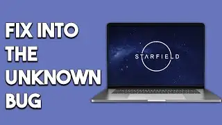 How To Fix Starfield Into The Unknown Bug