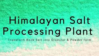 Himalayan Salt Processing Plant: Transform Rock Salt into Granular and Powder Form