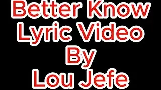 @LouJefeLive  - Better Know (Lyric Video)