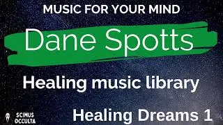 ► 🎵 Relaxing Music for Your Mind - Dane Spotts: Healing Music Library - Healing Dreams 1 🌙🎶