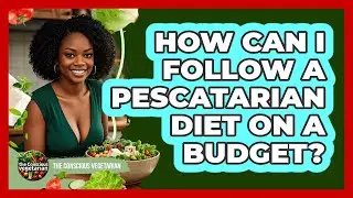 How Can I Follow A Pescatarian Diet On A Budget? - The Conscious Vegetarian
