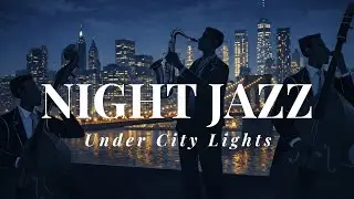 Night Jazz Under City Lights &ndash; 2 Hours | Smooth Chill Jazz for Late Night Relax
