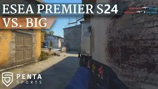 ESEA Premier Season 24 Europe: PENTA Sports VS. BIG