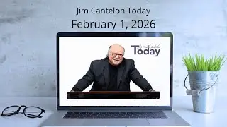 Jim Cantelon Today: February 1, 2026