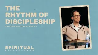 The Rhythm of Discipleship | 11AM | Sheldon Armitage | Christian Life Assembly