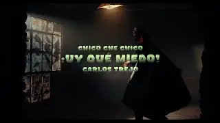 Chico Che Chico, Carlos Trejo - &iexcl;Uy Qu&eacute; Miedo!