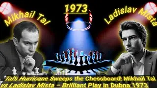 Tal's Hurricane Sweeps the Chessboard! Mikhail Tal vs Ladislav Mista &ndash; Brilliant Play in Dubna 1973