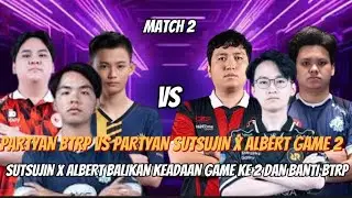 Party-an BTRP vs Sutsujin x Albert (Match 2)! Comeback Gila, BTRP Dibantai 🤯 | MLBB#mlbb 