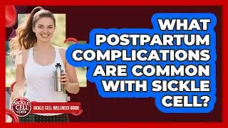 What Postpartum Complications Are Common With Sickle Cell?