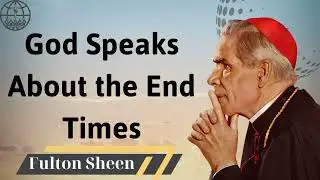God Speaks About the End Times - Fulton J. Sheen 2024