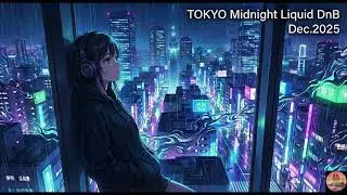 TOKYO Midnight Liquid DnB Dec.2025 &ndash; Chill Liquid DnB Mix for Night / Japanese DJ | JapanDailyBeats