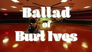 Feed the Dog - Ballad of Burl Ives