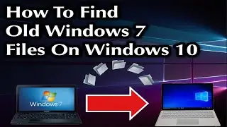 How TO Find Your Old Windows 7 files
