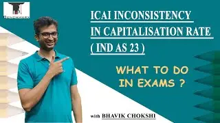 ICAI INCONSISTENCY IN CAPITALISATION RATE (IND AS 23) | WHAT TO DO IN EXAMS?