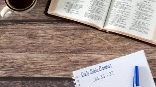 Daily Bible Reading: 13 January - Job 35 - 37