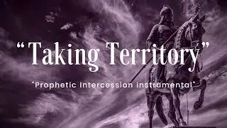 Taking Territory/Prophetic Instrumental/Spiritual Warfare Instrumental