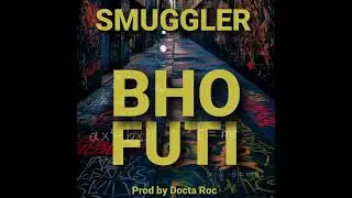 Smuggler- BHO FUTI (Official Audio)