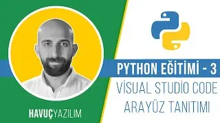 Python Eğitimi - 3 | Visual Studio Code Aray&uuml;z Tanıtımı (T&uuml;rk&ccedil;e alt yazı desteği vardır.)