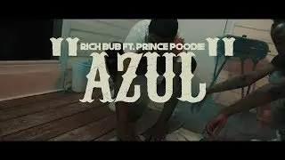 Rich Bub x Prince Poodie - Azul (Music Video)