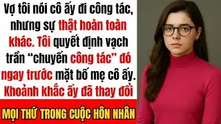 “Vợ tôi nói cô ấy đi công tác, vì vậy tôi đã vạch trần ‘chuyến công tác’ đó trước mặt bố mẹ cô ấy.”