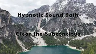 Subconscious Clearing Hypnotic Sound Bath | Release Old Patterns & Install Positive Beliefs