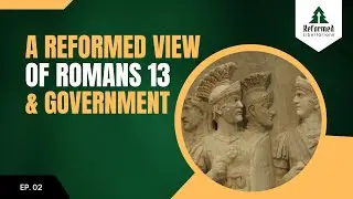 Episode 02: What Does Romans 13 Say About Civil Government?