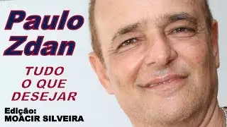 TUDO QUE DESEJAR com PAULO ZDAN, edi&ccedil;&atilde;o MOACIR SILVEIRA